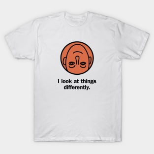 I look at things differently T-Shirt